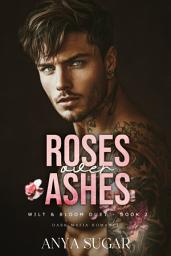 Icon image Roses Over Ashes: Dark Mafia Romance