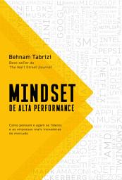 Icon image Mindset de alta performance: Como pensam e agem os líderes e as empresas mais inovadoras do mercado