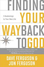Icon image Finding Your Way Back to God: Five Awakenings to Your New Life