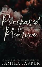 Icon image Purchased For Pleasure: A BWWM Dark Billionaire Romance