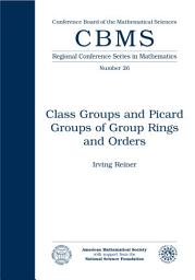 Icon image Class Groups and Picard Groups of Group Rings and Orders: Issue 26