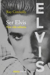 Icon image Ser Elvis: Una vida solitaria