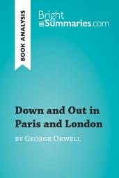 Icon image Down and Out in Paris and London by George Orwell (Book Analysis): Detailed Summary, Analysis and Reading Guide