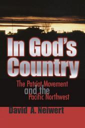 Icon image In God's Country: The Patriot Movement and the Pacific Northwest