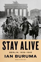 Icon image Stay Alive: Berlin, 1939-1945