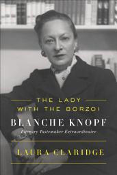 Icon image The Lady with the Borzoi: Blanche Knopf, Literary Tastemaker Extraordinaire