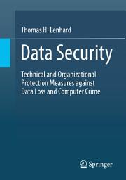 Icon image Data Security: Technical and Organizational Protection Measures against Data Loss and Computer Crime