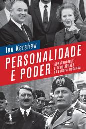 Icon image Personalidade e Poder – Construtores e Demolidores da Europa Moderna
