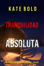 Icon image Tranquilidad absoluta (Una novela de suspense del FBI de Kelsey Hawk - Libro doce)