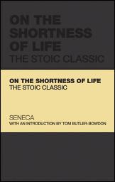 Icon image On the Shortness of Life: The Stoic Classic
