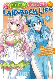 Icon image A Late-Start Tamer’s Laid-Back Life (Manga)
