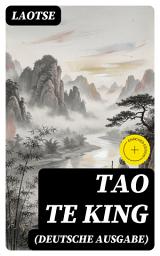 Icon image Tao Te King (Deutsche Ausgabe): Bereicherte Ausgabe. Das Buch vom Sinn und Leben: Daodejing - Die Gründungsschrift des Daoismus (Aus der Serie Chinesische Weisheiten)