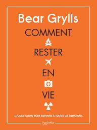 Icon image Comment rester en vie: Le guide ultime pour survivre à toutes les situations
