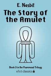 Icon image The Story of the Amulet (Psammead Trilogy # 3)