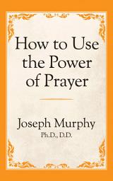 Icon image How to Use the Power of Prayer