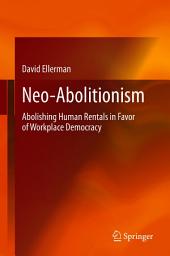 Icon image Neo-Abolitionism: Abolishing Human Rentals in Favor of Workplace Democracy