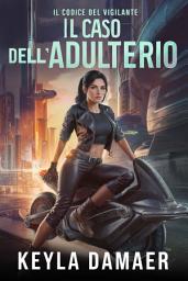 Icon image Il Caso dell'Adulterio: Un Thriller di Fantascienza Noir: Investigazione, Cospirazione e Mistero sulla Luna