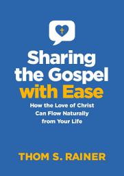 Icon image Sharing the Gospel with Ease: How the Love of Christ Can Flow Naturally from Your Life