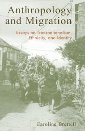 Icon image Anthropology and Migration: Essays on Transnationalism, Ethnicity, and Identity