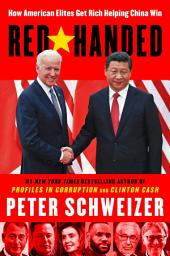 Icon image Red-Handed: How American Elites Get Rich Helping China Win