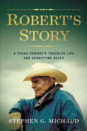 Icon image Robert's Story: A Texas Cowboy's Troubled Life and Horrifying Death