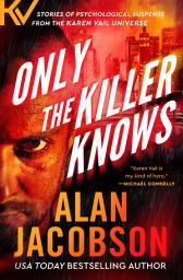 Icon image Only the Killer Knows: Stories of Psychological Suspense from the Karen Vail Universe