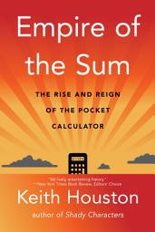 Icon image Empire of the Sum: The Rise and Reign of the Pocket Calculator