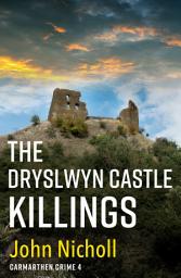 Icon image The Dryslwyn Castle Killings: A dark, gritty edge-of-your-seat crime mystery thriller from John Nicholl