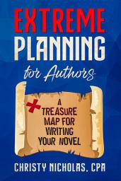 Icon image Extreme Planning for Authors: A Treasure Map for Writing Your Novel