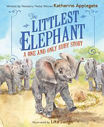 Icon image The Littlest Elephant: A One and Only Ruby Story