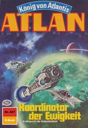 Icon image Atlan 427: Koordinator der Ewigkeit: Atlan-Zyklus "König von Atlantis"