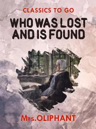 Icon image Who was Lost and is Found: Restored Classics to Go Edition