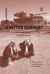 Icon image A Bitter Harvest: US Foreign Policy and Afghanistan