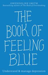 Icon image The Book of Feeling Blue: Understand & manage depression