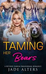Icon image Taming Her Bears: A Steamy Reverse Harem Bear Shifter Paranormal Romance