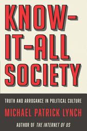 Icon image Know-It-All Society: Truth and Arrogance in Political Culture