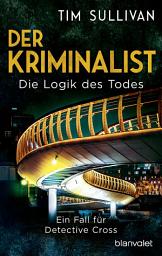 Icon image Der Kriminalist - Die Logik des Todes: Ein Fall für Detective Cross