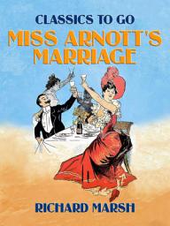 Icon image Miss Arnott's Marriage: Restored Classics to Go Edition