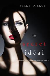 Icon image Le Secret Idéal (Un thriller psychologique avec Jessie Hunt, tome 11)