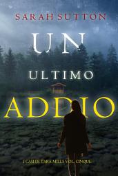 Icon image Un Ultimo Addio (I casi di Tara Mills Vol. Cinque)