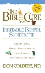 Icon image The Bible Cure for Irrritable Bowel Syndrome: Ancient Truths, Natural Remedies and the Latest Findings for Your Health Today