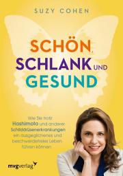Icon image Schön, schlank und gesund: Wie Sie trotz Hashimoto und anderen Schilddrüsenerkrankungen ein ausgeglichenes und beschwerdefreies Leben führen können