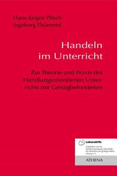 Icon image Handeln im Unterricht: Zur Theorie und Praxis des Handlungsorientierten Unterrichts mit Geistigbehinderten