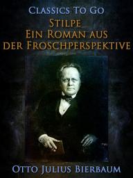 Icon image Stilpe Ein Roman aus der Froschperspektive