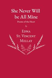 Icon image She Never Will be All Mine - Poems of the Heart