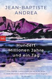 Icon image Hundert Millionen Jahre und ein Tag: Roman - Prix Goncourt-Preisträger 2023!