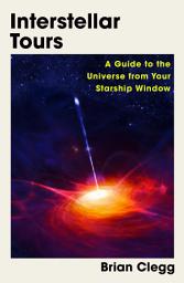 Icon image Interstellar Tours: A Guide to the Universe from Your Starship Window