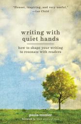 Icon image Writing With Quiet Hands: How to Shape Your Writing to Resonate with Readers