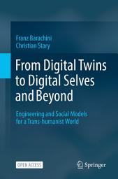 Icon image From Digital Twins to Digital Selves and Beyond: Engineering and Social Models for a Trans-humanist World