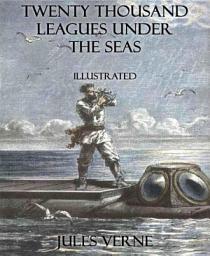 Icon image Twenty Thousand Leagues Under the Seas: Illustrated